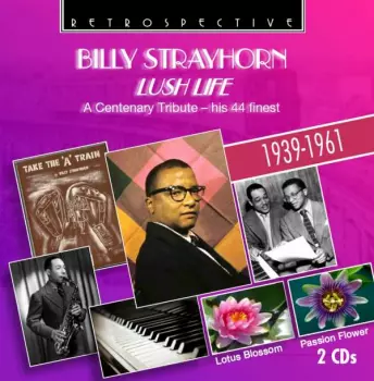 Billy Strayhorn: Lush Life. A Centenary Tribute -- His 44 Finest