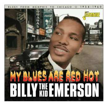 Album Billy 'the Kid' Emerson: My Blues Are Red Hot: Blues From Memphis To Chicago