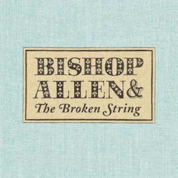 CD Bishop Allen: Bishop Allen & The Broken String 280979