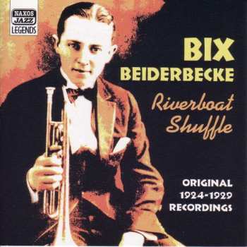 Album Bix Beiderbecke: Riverboat Shuffle: Original Recordings 1924-1929