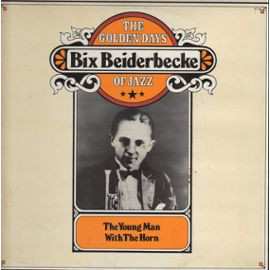 Album Bix Beiderbecke: The Young Man With The Horn