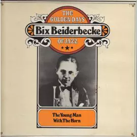 Bix Beiderbecke: The Young Man With The Horn