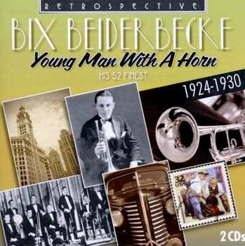 Album Bix Beiderbecke: Young Man With A Horn (His 52 Finest 1924-1930)