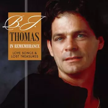 B.j. Thomas: In Remembrancelove - Songs & Lost Treasures