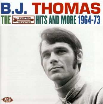 B.j. Thomas: The Scepter Hits And More 1964-1973