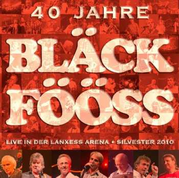 Album Bläck Fööss: 40 Jahre Bläck Fööss - Live In Der Lanxess Arena - Silvester 2010 
