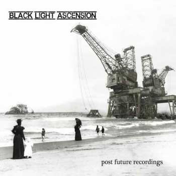 Album Black Light Ascension: Post Future Recordings