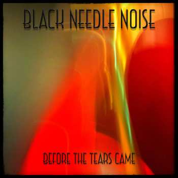 Album Black Needle Noise: Before The Tears Came