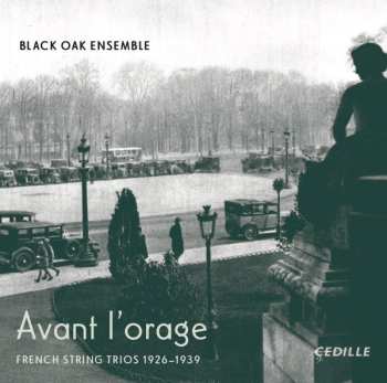 Black Oak Ensemble: Avant L'orage (French String Trios 1926-1939)