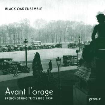 2CD Black Oak Ensemble: Avant L'orage (French String Trios 1926-1939) 487325
