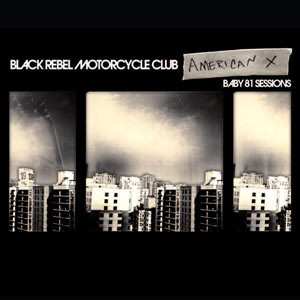 Album Black Rebel Motorcycle Club: American X: Baby 81 Sessions