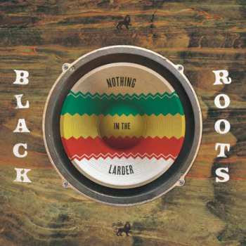 Black Roots: Nothing In The Larder