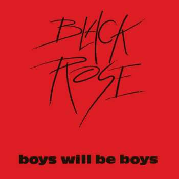 Album Black Rose: Boys Will Be Boys