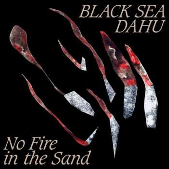 CD Black Sea Dahu: No Fire In The Sand 193635
