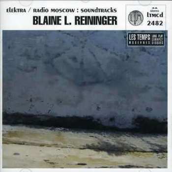 Album Blaine L. Reininger: Elektra / Radio Moscow: Soundtracks