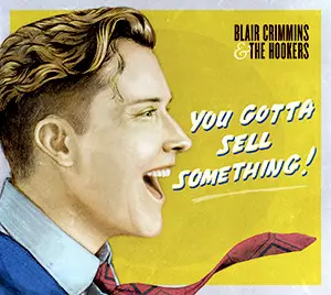 Blair Crimmins & The Hookers: You Gotta Sell Something!