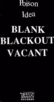 Poison Idea: Blank, Blackout, Vacant
