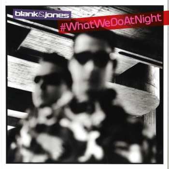 Blank & Jones: #WhatWeDoAtNight