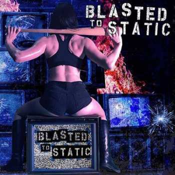 Album Blasted To Static: Blasted To Static