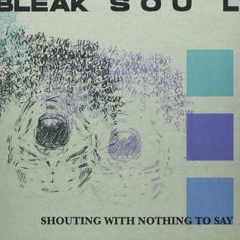 Album Bleak Soul: Shouting With Nothing To Say