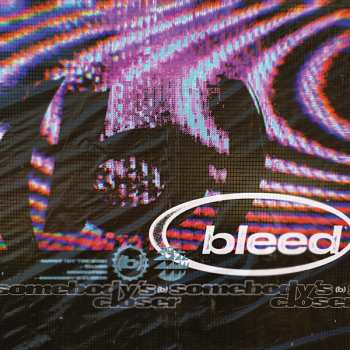 Album Bleed: Somebody’s Closer