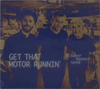 Album Blicher Hemmer Gadd: Get That Motor Runnin'