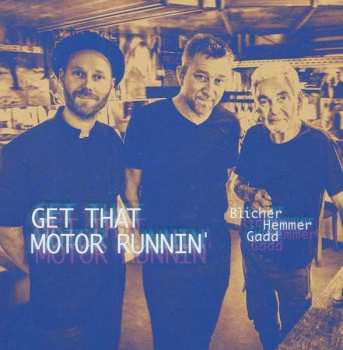 LP Blicher Hemmer Gadd: Get That Motor Runnin' 519698