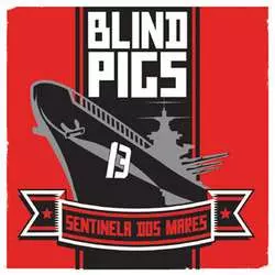 Blind Pigs: Sentinela Dos Mares / União
