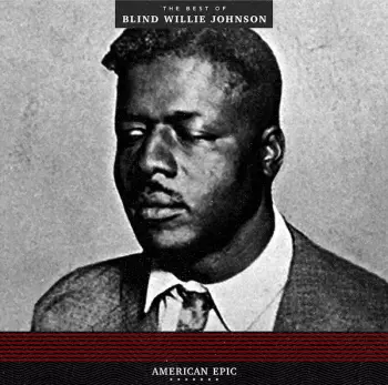 Blind Willie Johnson: American Epic: The Best Of Blind Willie Johnson