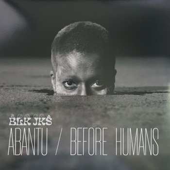 LP BLK JKS: Abantu / Before Humans  455416