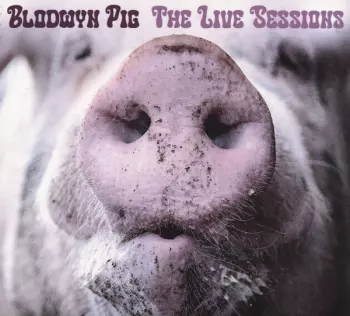Blodwyn Pig: The Live Sessions