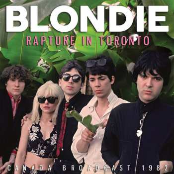 Album Blondie: Rapture In Toronto - Canada Broadcast 1982