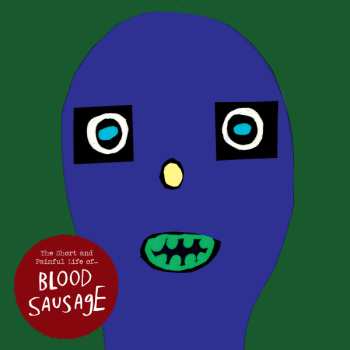 Album Blood Sausage: The Short And Painful Life Of ...