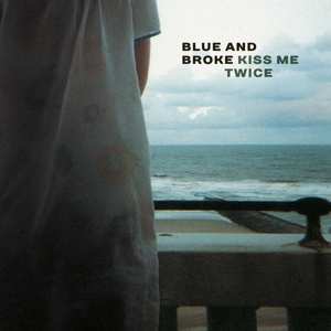 Album Blue And Broke: Kiss Me Twice