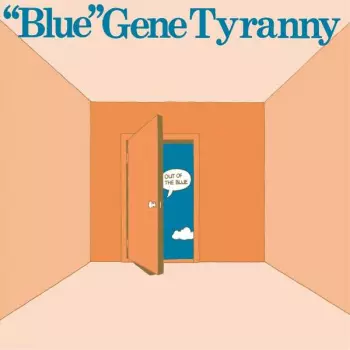 "Blue" Gene Tyranny: Out Of The Blue