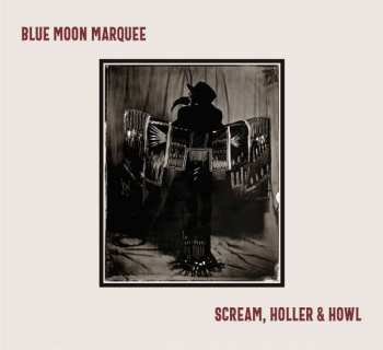 Album Blue Moon Marquee: Scream, Holler & Howl