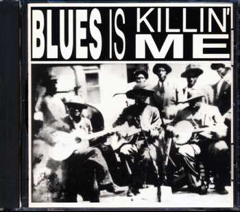 Album Blues Is Killin Me / Various: Blues Is Killin Me