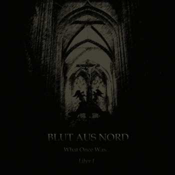 Blut Aus Nord: What Once Was... Liber I