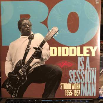 Album Bo Diddley: Bo Diddley Is A... Session Man - Studio Work 1955-1957