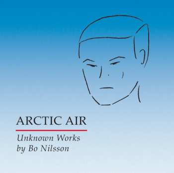 Album Bo Nilsson: Arctic Air - Unknown Works By Bo Nilsson
