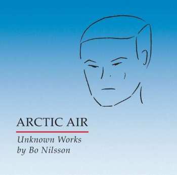 CD Bo Nilsson: Arctic Air - Unknown Works By Bo Nilsson 464726