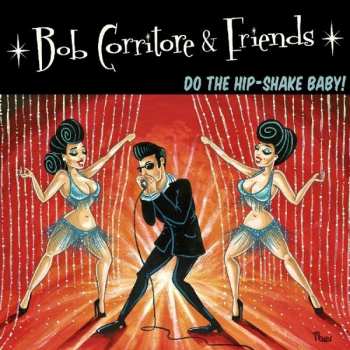 Bob Corritore And Friends: Do The Hip-Shake Baby!