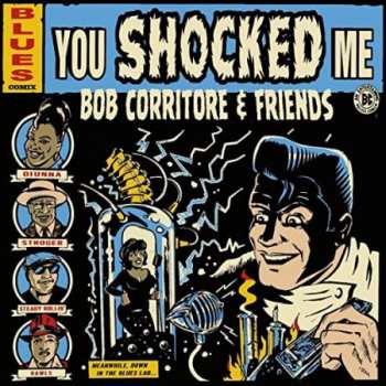 Bob Corritore And Friends: You Shocked Me