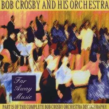 Album Bob Crosby And His Orchestra: Far Away Music Volume 15
