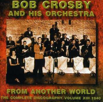 Album Bob Crosby And His Orchestra: From Another World Volume 13