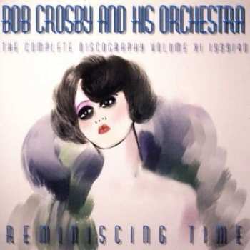 Album Bob Crosby And His Orchestra: Reminiscing Time Volume 11