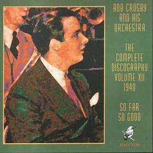 Bob Crosby And His Orchestra: So Far So Good Volume 12