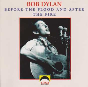 Bob Dylan: Before The Flood And After The Fire