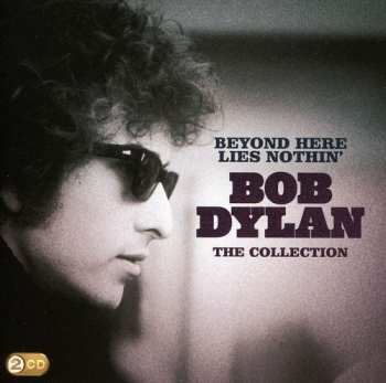 Album Bob Dylan: Beyond Here Lies Nothin' - The Collection