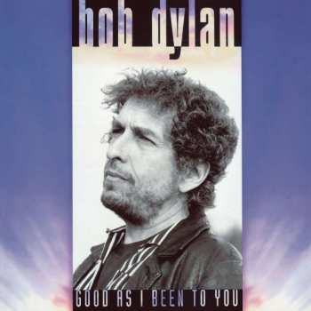 Album Bob Dylan: Good As I Been To You
